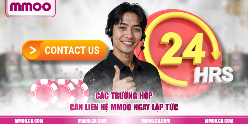 Các trường hợp cần liên hệ MMOO ngay lập tức