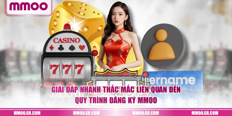Giải đáp nhanh thắc mắc liên quan đến quy trình đăng ký MMOO