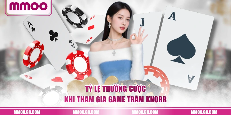 Tỷ lệ thưởng cược khi tham gia game Trăm Knorr